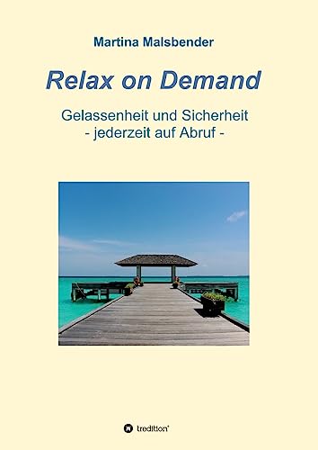 Relax on Demand: Gelassenheit und Sicherheit - jederzeit auf Abruf - (Entspannung, Stabilisierung, Autosuggestion)